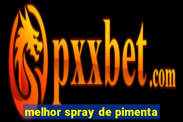 melhor spray de pimenta